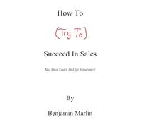 How to (Try to) Succeed in Sales