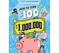 How to Turn $100 into $1,000,000 (Revised Edition): Newly Minted 2nd Edition