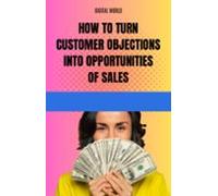 How To Turn Customer Objections Into Sales Opportunities (ebook)