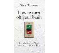 How to Turn Off Your Brain: For the People Who Cannot Let Go and Relax (The Path to Calm)