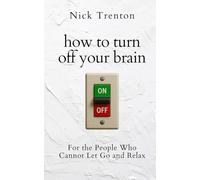 How to Turn Off Your Brain: For the People Who Cannot Let Go and Relax (The Path to Calm)