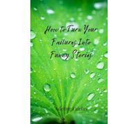 How to Turn Your Failures Into Funny Stories