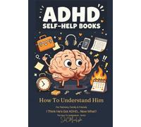 How To Understand Him: For partners, family & friends - He's Not Being Difficult... He Just Works Differently