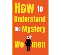 How to Understand the Mystery of Women