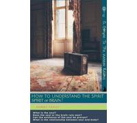 How to Understand the Spirit: Spirit or Brain? (A Glimpse to the Unseen Realms)