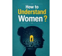 How to Understand Women: A Revolutionary One-Page Guide Plus 120 Blank Pages for Your Own Confused Thoughts