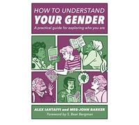 How to Understand Your Gender: A Practical Guide for Exploring Who You Are