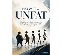 How to UNFAT: Stop dieting. Stop feeling guilty. Start becoming the person you want to be.