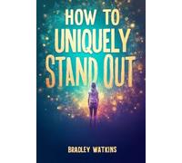 How to Uniquely Stand Out: Discover Your Authentic Self and Shine with Confidence in Life and Work (Help & Motivation)