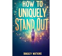 How to Uniquely Stand Out: Discover Your Authentic Self and Shine with Confidence in Life and Work (Help & Motivation)