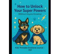 How to Unlock Your Super Powers (Without Anyone Knowing): A Guided Emotional Journal for Kids Featuring Koda & Dudley