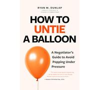 How to Untie a Balloon: A Hostage Negotiator's Guide to Avoid Popping Under Pressure