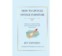 How To Upcycle Vintage Furniture: A Beginner's Guide to DIYing and Upcycling Furniture and Home Decor
