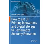 How to use 3D Printing Innovations and Digital Storage to Democratize Anatomy Education (Biomedical Visualization, 6)