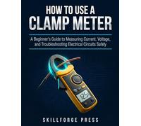 How to Use a Clamp Meter: A Beginner's Guide to Measuring Current, Voltage, and Troubleshooting Electrical Circuits Safely