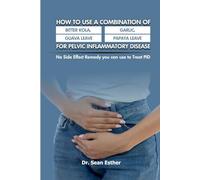 How to use a Combination of Bitter Kola, Garlic, Guava Leave and Papaya Leave for Pelvic Inflammatory Disease: No Side Effect Remedy you can use to Treat PID