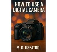 How to Use a Digital Camera: Learn Photography Basics and Unlock Your Camera’s Full Potential