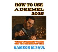 HOW TO USE A DREMEL 2025: The Complete Beginner to Expert Guide to Mastering Rotary Tools
