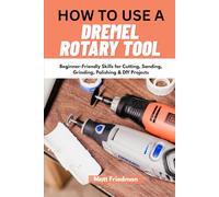 HOW TO USE A DREMEL ROTARY TOOL: Beginner-Friendly Skills for Cutting, Sanding, Grinding, Polishing & DIY Projects