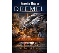 How to Use a Dremel: Rotary Tool Techniques, Safety, and DIY Projects