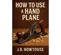 How To Use A Hand Plane: A Practical Guide to Clean Cuts, Flat Boards, and Crisp Edges