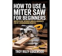 HOW TO USE A MITER SAW FOR BEGINNERS: Master Clean, Accurate Angles & Crosscuts for DIY & Woodworking Projects