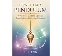 HOW TO USE A PENDULUM: A Practical Guide to Spiritual Connection, Clarity, and Healing