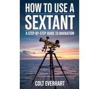 HOW TO USE A SEXTANT: A Step-by-Step Guide to Navigation