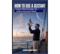 HOW TO USE A SEXTANT: Navigate Without Electronics with a Step-by-Step Sextant Manual