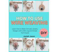 HOW TO USE A WIRE JIG: Learn How to Make Intricate Jewelry Designs with a Wire Jig and Simple Techniques