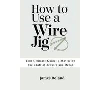 HOW TO USE A WIRE JIG: Your Ultimate Guide to Mastering the Craft of Jewelry and Decor