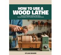 HOW TO USE A WOOD LATHE: A Practical Beginner’s Guide to Safe Setup, Turning Techniques, and Confident Woodworking Results