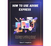How to use Adobe Express: From Beginner Templates to Advanced Brand Design and Marketing Materials