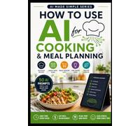 How to Use AI for Cooking and Meal Planning: 2 (AI Made Simple)
