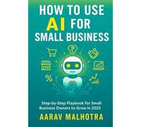 How to Use AI for Small Business: Step by Step Playbook for Small Business Owners to Grow in 2025