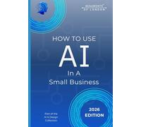 How To Use AI In A Small Business: Practical Tools and Real-World Strategies to Save Time, Reduce Costs, and Work Smarter (Beaumonts - AI & Design)