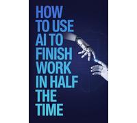 How to Use AI to Finish Work in Half the Time: Beginner Strategies for Automating Writing and Repetitive Office Tasks with AI Assistance