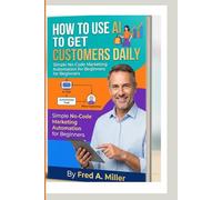 How to Use AI to Get Customers Daily: Simple No-Code Marketing Automation for Beginners