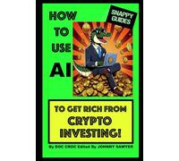 HOW TO USE AI TO GET RICH FROM CRYPTO INVESTING (SNAPPY GUIDES)