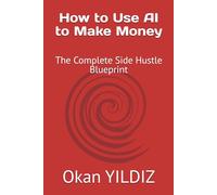 How to Use AI to Make Money: The Complete Side Hustle Blueprint