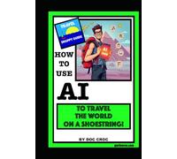 How To Use AI To Travel The World On A Shoestring! (SNAPPY GUIDES)