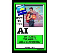 How To Use AI To Travel The World On A Shoestring! (SNAPPY GUIDES)