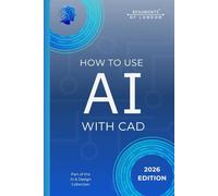 How To Use AI With CAD: A Practical Guide to Using Artificial Intelligence in Computer-Aided Design (Beaumonts - AI & Design)