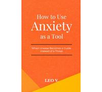 How to Use Anxiety as a Tool: When Unease Becomes a Guide Instead of a Threat (Practical Psychology: How-To Guides)