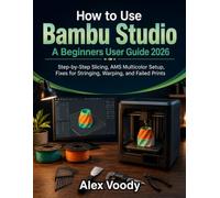 How to Use Bambu Studio A Beginners User Guide 2026: Step-by-Step Slicing, AMS Multicolor Setup, Fixes for Stringing, Warping, and Failed Prints