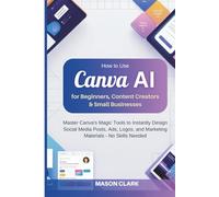 How to Use Canva AI for Beginners, Content Creators & Small Businesses: Master Canva’s Magic Tools to Instantly Design Social Media Posts, Ads, Logos, ... AI, Gadgets, and Future Tech Simplified)