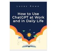 How to Use ChatGPT at Work and in Daily Life