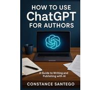 How to Use ChatGPT for Authors: From Idea to Published Book