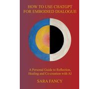 How to Use ChatGPT for Embodied Dialogue: A Personal Guide to Reflection, Healing and Co-creation with AI