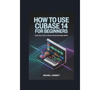 How To Use Cubase 14 for Beginners: Your First Steps to Music Production Made Simple